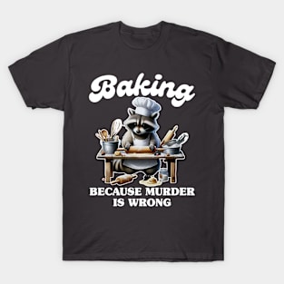 Baking Because Murder Is Wrong T-Shirt